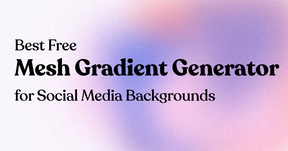 Best Free Mesh Gradient Generator for Social Media Backgrounds